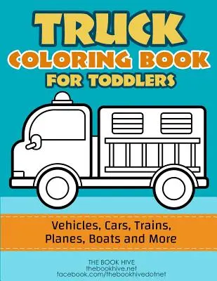 Camiones para colorear: Libro para Colorear de Camiones para Niños Pequeños / Vehículos, Coches, Trenes, Aviones, Barcos y más Dibujo Preescolar - Truck Coloring: Truck Coloring Book for Toddlers / Vehicles, Cars, Trains, Planes, Boats and more Preschool Drawing