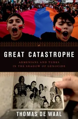 Gran Catástrofe: Armenios y turcos a la sombra del genocidio - Great Catastrophe: Armenians and Turks in the Shadow of Genocide