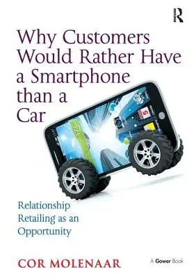 Por qué los clientes prefieren un smartphone a un coche: El comercio minorista relacional como oportunidad - Why Customers Would Rather Have a Smartphone Than a Car: Relationship Retailing as an Opportunity