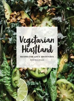 Vegetarian Heartland: Recetas para las aventuras de la vida - Vegetarian Heartland: Recipes for Life's Adventures