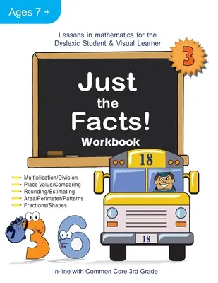 Sólo los hechos Cuaderno de ejercicios: Lecciones de matemáticas para el alumno disléxico y el estudiante visual (3er grado) - Just the Facts! Workbook: Lessons in Mathematics for the Dyslexic Student & Visual Learner (3rd Grade)