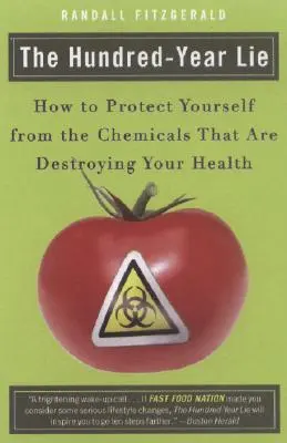 La mentira de los cien años: Cómo protegerse de las sustancias químicas que están destruyendo su salud - The Hundred-Year Lie: How to Protect Yourself from the Chemicals That Are Destroying Your Health