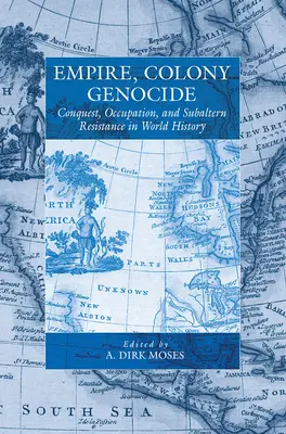 Imperio, colonia, genocidio: Conquista, ocupación y resistencia subalterna en la historia mundial - Empire, Colony, Genocide: Conquest, Occupation, and Subaltern Resistance in World History