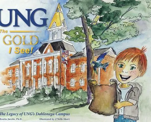 UNG ¡El oro que veo!: El legado del campus de Dahlonega de UNG - UNG The Gold I See!: The Legacy of UNG's Dahlonega Campus