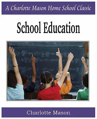 La educación escolar: Charlotte Mason Homeschooling Series, Vol. 3 - School Education: Charlotte Mason Homeschooling Series, Vol. 3