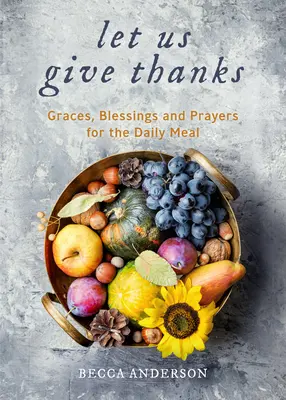 Demos gracias: Gracias, bendiciones y oraciones para la comida diaria (un devocionario espiritual diario para mujeres y familias; Fe; Para cualquier persona) - Let Us Give Thanks: Graces, Blessings and Prayers for the Daily Meal (a Spiritual Daily Devotional for Women and Families; Faith; For Any