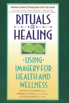 Rituales de curación: Utilizar la imaginación para la salud y el bienestar - Rituals of Healing: Using Imagery for Health and Wellness