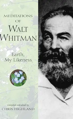 Meditaciones de Walt Whitman: Tierra, mi semejanza - Meditations of Walt Whitman: Earth, My Likeness