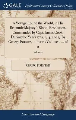 Viaje alrededor del mundo, en la balandra de Su Majestad Británica, Resolution, al mando del capitán James Cook, durante los años 1772, 3, 4 y 5. Por George F - A Voyage Round the World, in His Britannic Majesty's Sloop, Resolution, Commanded by Capt. James Cook, During the Years 1772, 3, 4, and 5. By George F