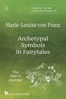 Volumen 2 de las Obras Completas de Marie-Louise von Franz: Símbolos arquetípicos de los cuentos de hadas: El viaje del héroe - Volume 2 of the Collected Works of Marie-Louise von Franz: Archetypal Symbols in Fairytales: The Hero's Journey