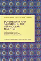 Soberanía y salvación en la lengua vernácula, 1050-1150: Das Ezzolied, Das Annolied, Die Kaiserchronik, VV. 247-667, Das Lob Salomons, Historia Judith - Sovereignty and Salvation in the Vernacular, 1050-1150: Das Ezzolied, Das Annolied, Die Kaiserchronik, VV. 247-667, Das Lob Salomons, Historia Judith