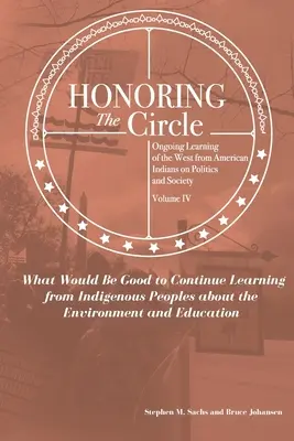 Honrar el círculo: Aprendizaje Continuo de los Indios Americanos sobre Política y Sociedad, Volumen IV: Qué Sería Bueno Seguir Aprendiendo de los Indios Americanos - Honoring the Circle: Ongoing Learning from American Indians on Politics and Society, Volume IV: What Would Be Good to Continue Learning fro