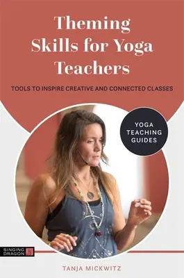 Habilidades Temáticas para Profesores de Yoga: Herramientas para inspirar clases creativas y conectadas - Theming Skills for Yoga Teachers: Tools to Inspire Creative and Connected Classes