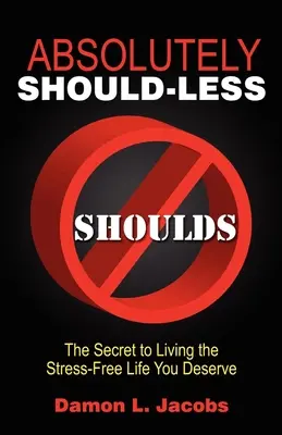 Absolutamente Sin Deberes: El secreto para vivir la vida sin estrés que te mereces - Absolutely Should-Less: The Secret to Living the Stress-Free Life You Deserve