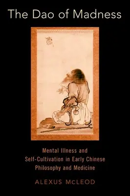 El DAO de la locura: Enfermedad mental y autocultivo en la filosofía y medicina chinas primitivas - The DAO of Madness: Mental Illness and Self-Cultivation in Early Chinese Philosophy and Medicine