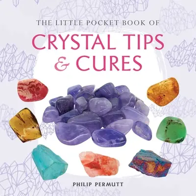 El Pequeño Libro de Bolsillo de Consejos y Curas con Cristales - The Little Pocket Book of Crystal Tips and Cures