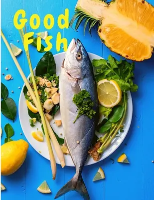 Buen Pescado: Recetas rápidas y sencillas de pescado para cocinar para todos y en cualquier lugar - Good Fish: Quick and Simple Fish Recipes to Cook for Everyone, Everywhere