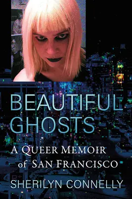 Hermosos fantasmas: Memorias queer de San Francisco - Beautiful Ghosts: A Queer Memoir of San Francisco
