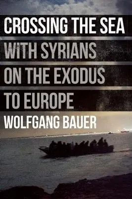 Cruzando el mar: Con sirios en el éxodo a Europa - Crossing the Sea: With Syrians on the Exodus to Europe