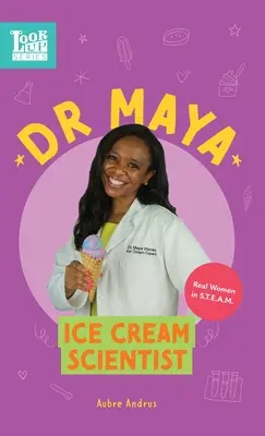 Dra. Maya, científica de los helados: Mujeres de verdad en STEAM - Dr. Maya, Ice Cream Scientist: Real Women in STEAM