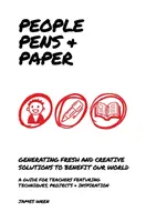 Personas, bolígrafos y papel: nuevas ideas para que las escuelas enseñen el proceso creativo - People, Pens and Paper - Fresh Ideas for Schools to Teach the Creative Process