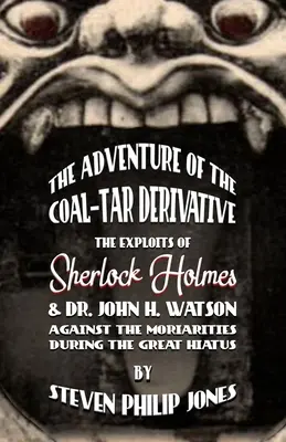 La aventura del derivado del alquitrán de hulla: Las hazañas de Sherlock Holmes y el Dr. John H. Watson contra los Moriarties durante el Gran Hiato. - The Adventure of the Coal-Tar Derivative: The Exploits of Sherlock Holmes and Dr. John H. Watson against the Moriarties during the Great Hiatus