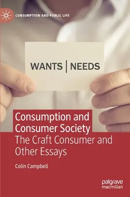 Consumo y sociedad de consumo: El consumidor artesanal y otros ensayos - Consumption and Consumer Society: The Craft Consumer and Other Essays