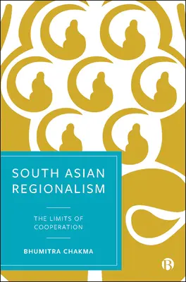 Regionalismo en Asia Meridional: Los límites de la cooperación - South Asian Regionalism: The Limits of Cooperation