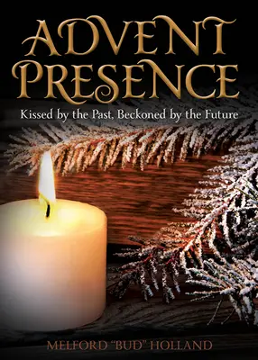 La presencia del Adviento: Besado por el pasado, llamado por el futuro - Advent Presence: Kissed by the Past, Beckoned by the Future