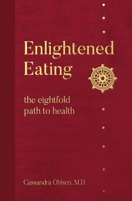 La alimentación ilustrada: El óctuple sendero hacia la salud - Enlightened Eating: The Eightfold Path to Health