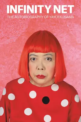 Red infinita: La autobiografía de Yayoi Kusama - Infinity Net: The Autobiography of Yayoi Kusama