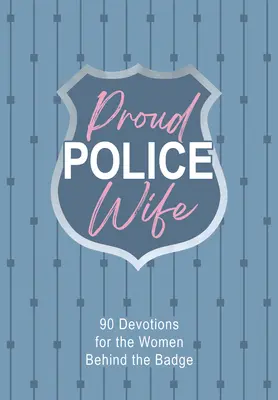 Orgullosa esposa policía: 90 devociones para mujeres detrás de la placa - Proud Police Wife: 90 Devotions for Women Behind the Badge