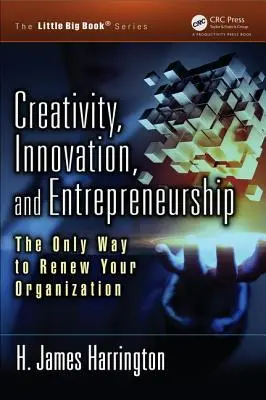 Creatividad, innovación y espíritu emprendedor: La única forma de renovar su organización - Creativity, Innovation, and Entrepreneurship: The Only Way to Renew Your Organization