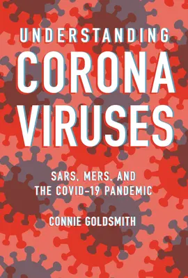 Comprender los coronavirus: Sars, Mers y la pandemia de Covid-19 - Understanding Coronaviruses: Sars, Mers, and the Covid-19 Pandemic