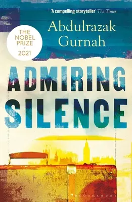 Admirando el silencio: Por el Ganador del Premio Nobel de Literatura 2021 - Admiring Silence: By the Winner of the Nobel Prize in Literature 2021