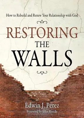 Restaurando los Muros: Cómo reconstruir y renovar tu relación con Dios - Restoring the Walls: How to Rebuild and Renew Your Relationship with God