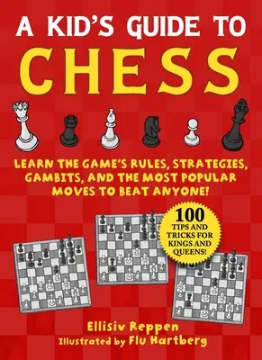 Guía del ajedrez para niños: Aprende las reglas del juego, estrategias, gambitos y las jugadas más populares para ganar a cualquiera: 100 consejos y trucos para reyes. - Kid's Guide to Chess: Learn the Game's Rules, Strategies, Gambits, and the Most Popular Moves to Beat Anyone!--100 Tips and Tricks for Kings
