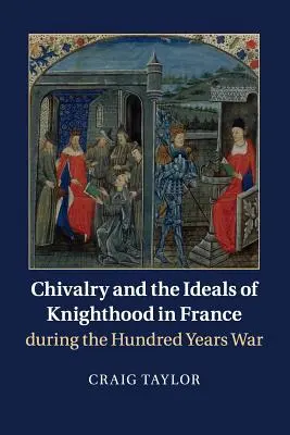 Caballería e ideales de caballería en Francia durante la Guerra de los Cien Años - Chivalry and the Ideals of Knighthood in France During the Hundred Years War