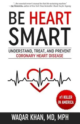 Sea inteligente con su corazón: Comprender, tratar y prevenir las cardiopatías coronarias - Be Heart Smart: Understand, Treat, and Prevent Coronary Heart Disease