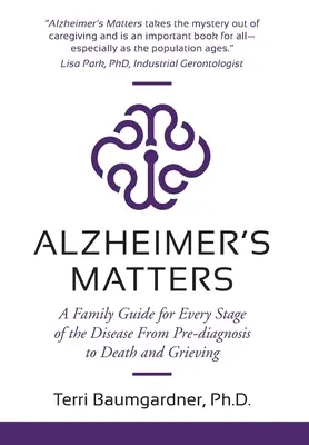 El Alzheimer Importa: Una guía familiar para cada etapa de la enfermedad, desde el prediagnóstico hasta la muerte y el duelo - Alzheimer's Matters: A Family Guide for Every Stage of the Disease From Pre-diagnosis to Death and Grieving
