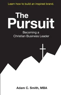 La búsqueda: Cómo convertirse en un líder empresarial cristiano - The Pursuit: Becoming a Christian Business Leader