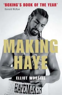 Making Haye: La historia autorizada de David Haye - Making Haye: The Authorised David Haye Story