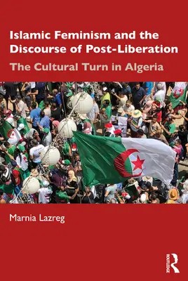 El feminismo islámico y el discurso de la posliberación: El giro cultural en Argelia - Islamic Feminism and the Discourse of Post-Liberation: The Cultural Turn in Algeria