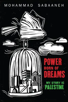 El poder nacido de los sueños: Mi historia es Palestina - Power Born of Dreams: My Story Is Palestine