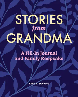 Historias de la abuela: Un diario para rellenar y un recuerdo familiar - Stories from Grandma: A Fill-In Journal and Family Keepsake