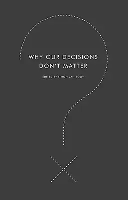 Por qué nuestras decisiones no importan - Why Our Decisions Don't Matter