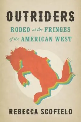 Outriders: Rodeo en los confines del Oeste americano - Outriders: Rodeo at the Fringes of the American West