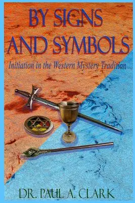 Por signos y símbolos: La Iniciación en la Tradición Misteriosa Occidental - By Signs and Symbols: Initiation in the Western Mystery Tradition