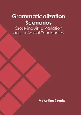 Escenarios de gramaticalización: Variaciones interlingüísticas y tendencias universales - Grammaticalization Scenarios: Cross-Linguistic Variation and Universal Tendencies