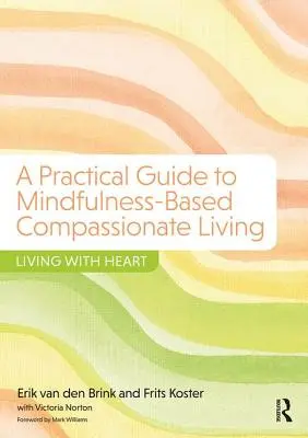 Guía práctica para una vida compasiva basada en la atención plena - Vivir con corazón - Practical Guide to Mindfulness-Based Compassionate Living - Living with Heart